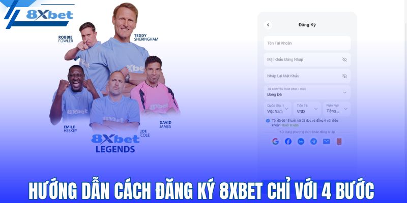 Hướng dẫn chi tiết cách đăng ký 8XBET chỉ với 4 bước