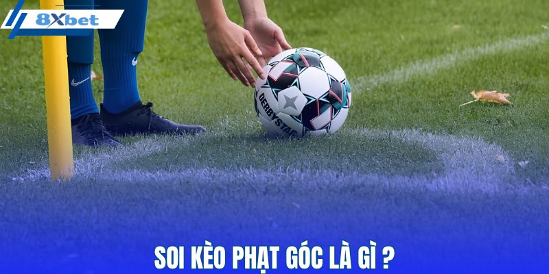 Kèo phạt góc là gì và vận hành ra sao?