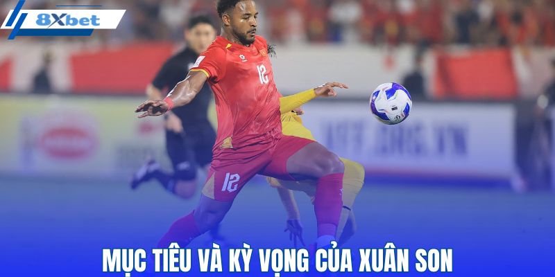 Mục tiêu và kỳ vọng dành cho Xuân Son trong thời gian tới