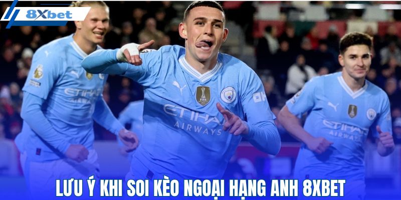 Thành viên cần lưu ý khi theo dõi kèo Ngoại hạng Anh