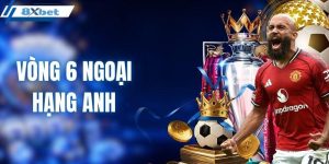 vòng 6 ngoại hạng anh